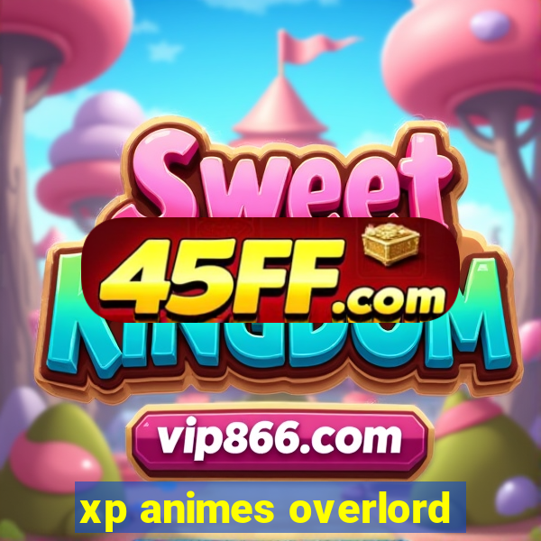 xp animes overlord
